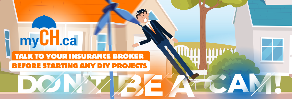 Talk to your insurance broker before starting any DIY projects. Don't be a Cam!