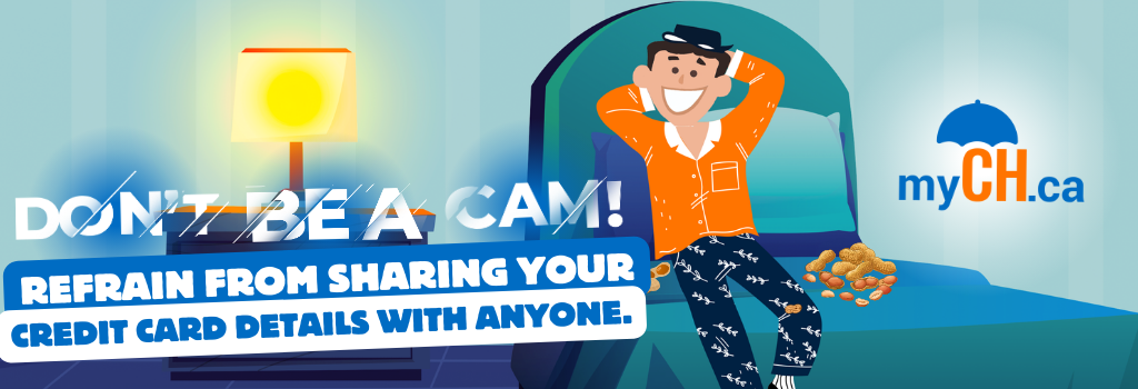 Don't be a Cam! Refrain from sharing you credit card details with anyone.