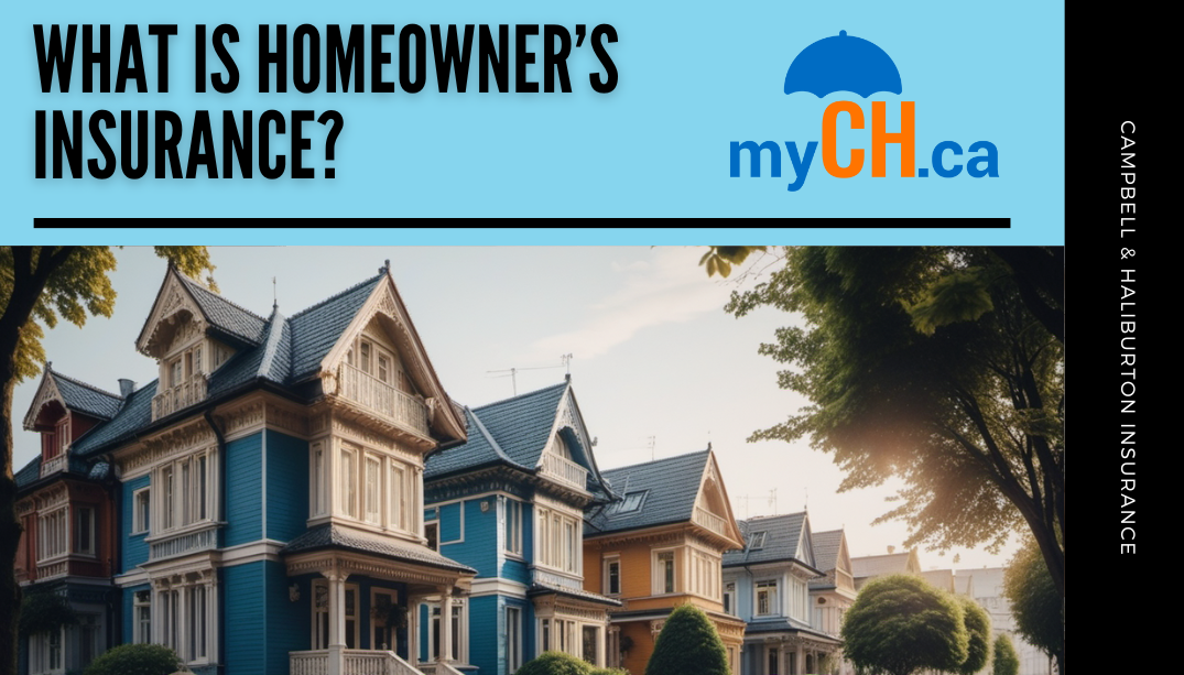 What is homeowner's insurance? myCH.ca Campbell & Haliburton Insurance